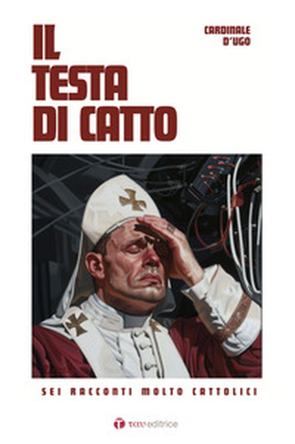 Il testa di catto. Sei racconti molto cattolici - Librerie.coop Il testa di catto. Sei racconti molto cattolici - Librerie.coop