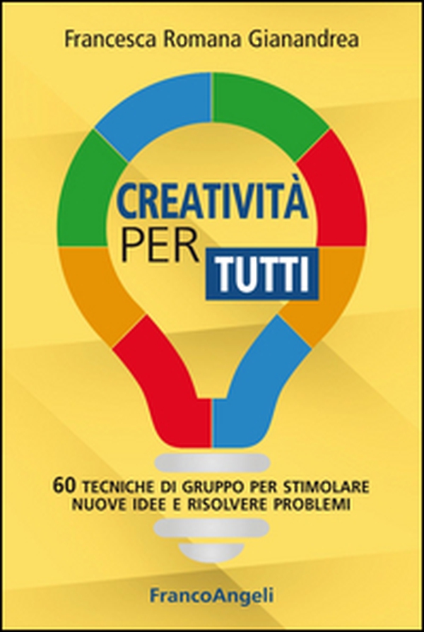 Creatività per tutti. 60 tecniche di gruppo per stimolare nuove idee e risolvere problemi - Librerie.coop Creatività per tutti. 60 tecniche di gruppo per stimolare nuove idee e risolvere problemi - Librerie.coop