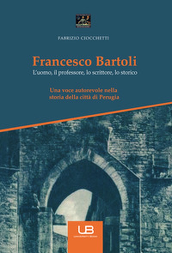 Francesco Bartoli. L'uomo, il professore, lo scrittore, lo storico - Librerie.coop Francesco Bartoli. L'uomo, il professore, lo scrittore, lo storico - Librerie.coop