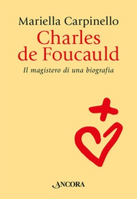 Charles de Foucauld. Il magistero di una biografia - Librerie.coop