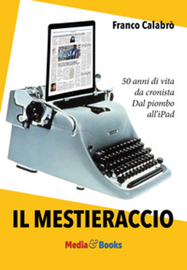 Il mestieraccio. 50 anni di vita da cronista - Librerie.coop Il mestieraccio. 50 anni di vita da cronista - Librerie.coop