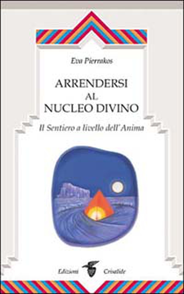 Arrendersi al nucleo divino. Il sentiero a livello dell'anima - Librerie.coop Arrendersi al nucleo divino. Il sentiero a livello dell'anima - Librerie.coop