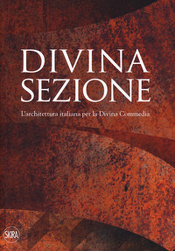 Divina sezione. L'architettura italiana per la Divina Commedia - Librerie.coop Divina sezione. L'architettura italiana per la Divina Commedia - Librerie.coop