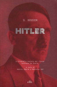 Il dossier Hitler. La biografia segreta del Führer ordinata da Stalin - Librerie.coop