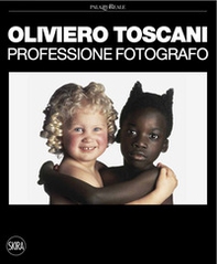 Oliviero Toscani. Professione fotografo - Librerie.coop