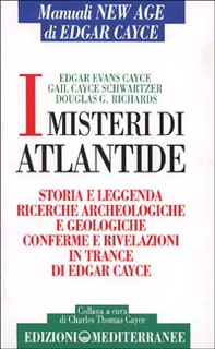 I misteri di Atlantide. Storie e leggenda, ricerche archeologiche e geologiche, conferme e rivelazioni in trance di Edgar Cayce - Librerie.coop