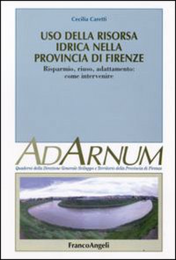 Uso della risora idrica nella provincia di Firenze. Risparmio, riuso, adattamento: come intervenire - Librerie.coop Uso della risora idrica nella provincia di Firenze. Risparmio, riuso, adattamento: come intervenire - Librerie.coop