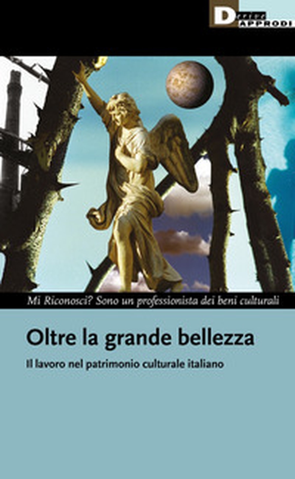 Oltre la grande bellezza. Il lavoro nel patrimonio culturale italiano - Librerie.coop Oltre la grande bellezza. Il lavoro nel patrimonio culturale italiano - Librerie.coop