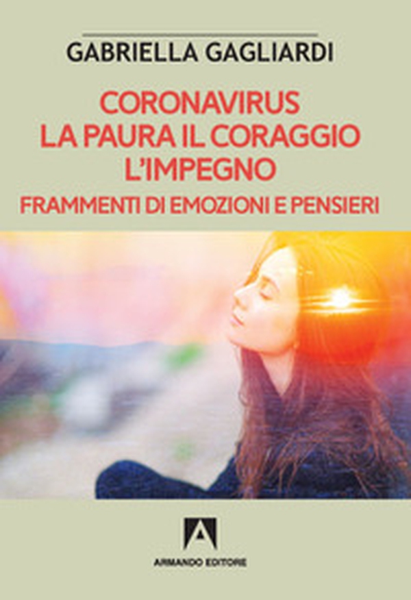 Coronavirus. La paura il coraggio l'impegno. Frammenti di emozioni e pensieri - Librerie.coop Coronavirus. La paura il coraggio l'impegno. Frammenti di emozioni e pensieri - Librerie.coop