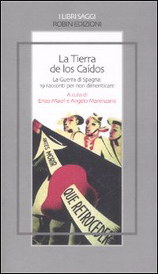 La tierra de los Caídos. La guerra di Spagna: 19 racconti per non dimenticare - Librerie.coop La tierra de los Caídos. La guerra di Spagna: 19 racconti per non dimenticare - Librerie.coop