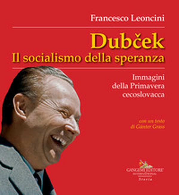 Dubcek. Il socialismo della speranza. Immagini della Primavera cecoslovacca - Librerie.coop Dubcek. Il socialismo della speranza. Immagini della Primavera cecoslovacca - Librerie.coop