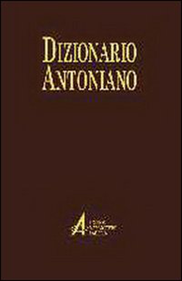 Dizionario antoniano. Dottrina e spiritualità dei sermoni di sant'Antonio - Librerie.coop Dizionario antoniano. Dottrina e spiritualità dei sermoni di sant'Antonio - Librerie.coop
