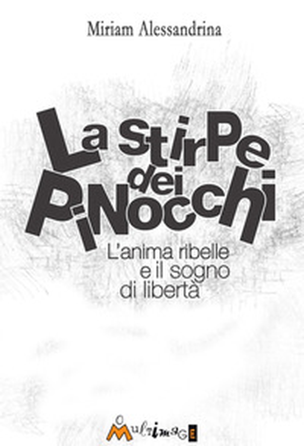 La stirpe dei pinocchi. L'anima ribelle e il sogno di libertà - Librerie.coop La stirpe dei pinocchi. L'anima ribelle e il sogno di libertà - Librerie.coop