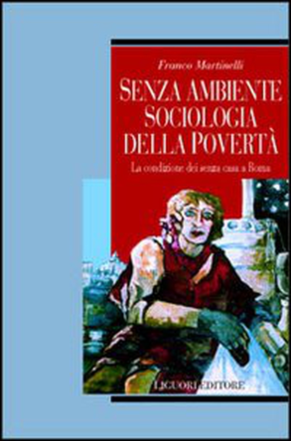 Senza ambiente. Sociologia della povertà. La condizione dei senza casa a Roma - Librerie.coop Senza ambiente. Sociologia della povertà. La condizione dei senza casa a Roma - Librerie.coop