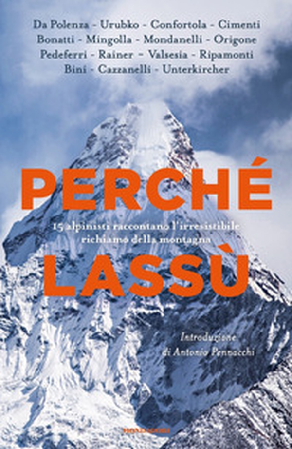 Perché lassù. 15 alpinisti raccontano l'irresistibile richiamo della montagna - Librerie.coop Perché lassù. 15 alpinisti raccontano l'irresistibile richiamo della montagna - Librerie.coop