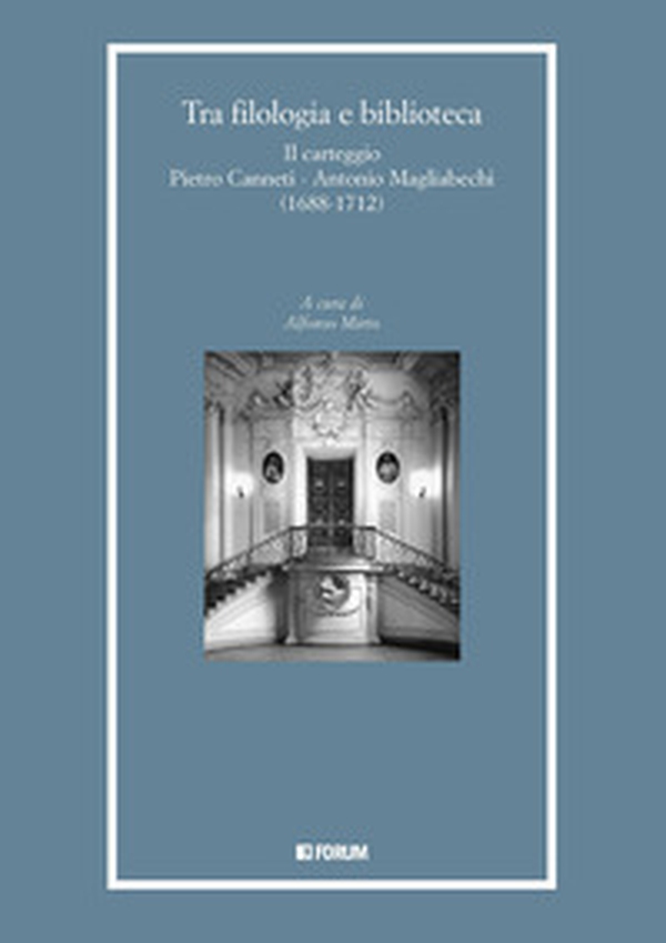 Tra filologia e biblioteca. Il carteggio Pietro Canneti - Antonio Magliabechi (1688-1712) - Librerie.coop Tra filologia e biblioteca. Il carteggio Pietro Canneti - Antonio Magliabechi (1688-1712) - Librerie.coop