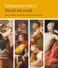 Sebastiano Ricci. Rivali ed eredi. Opere del Settecento della Fondazione Cariverona - Librerie.coop