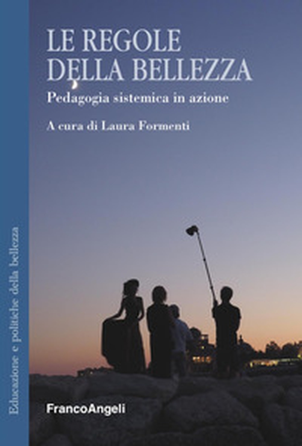 Le regole della bellezza. Pedagogia sistemica in azione - Librerie.coop Le regole della bellezza. Pedagogia sistemica in azione - Librerie.coop