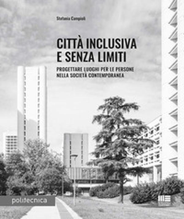 Città inclusiva e senza limiti. Progettare luoghi per le persone nella società contemporanea - Librerie.coop Città inclusiva e senza limiti. Progettare luoghi per le persone nella società contemporanea - Librerie.coop