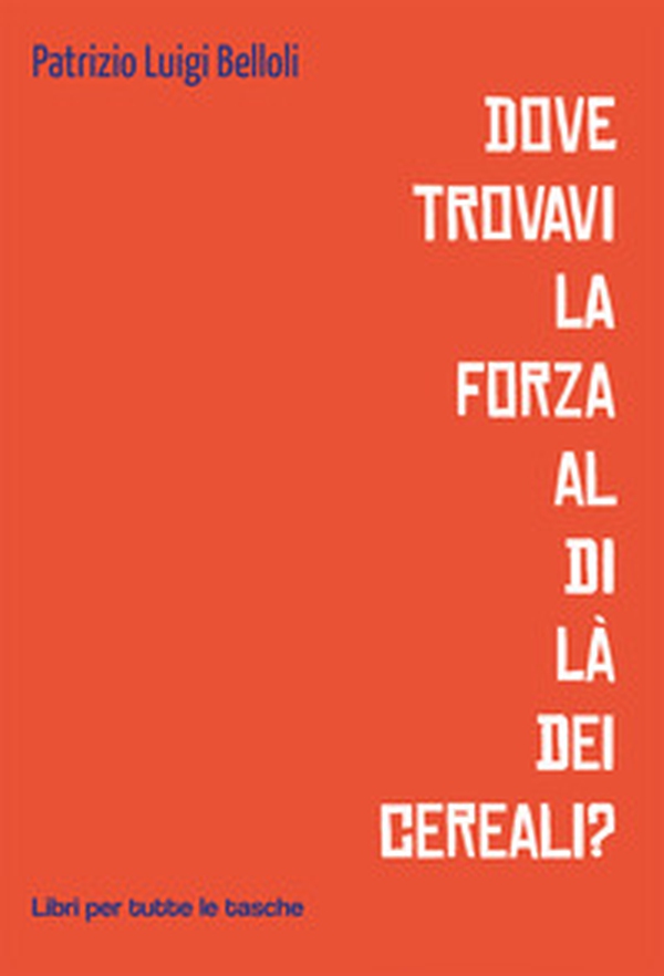 Dove trovavi la forza al di là dei cereali? - Librerie.coop Dove trovavi la forza al di là dei cereali? - Librerie.coop