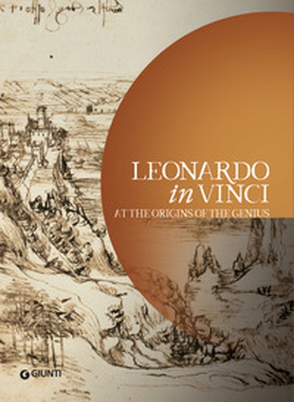 Leonardo in Vinci. At the origins of the Genius - Librerie.coop Leonardo in Vinci. At the origins of the Genius - Librerie.coop