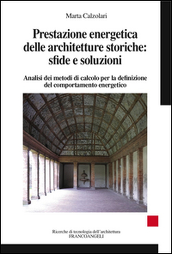 Prestazione energetica delle architetture storiche: sfide e soluzioni. Analisi dei metodi di calcolo per la definizione del comportamento energetico - Librerie.coop Prestazione energetica delle architetture storiche: sfide e soluzioni. Analisi dei metodi di calcolo per la definizione del comportamento energetico - Librerie.coop