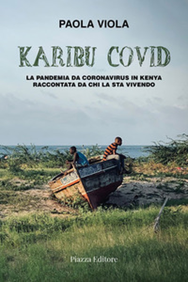 Karibu covid. La pandemia da coronavirus in Kenya raccontata da chi la sta vivendo - Librerie.coop Karibu covid. La pandemia da coronavirus in Kenya raccontata da chi la sta vivendo - Librerie.coop