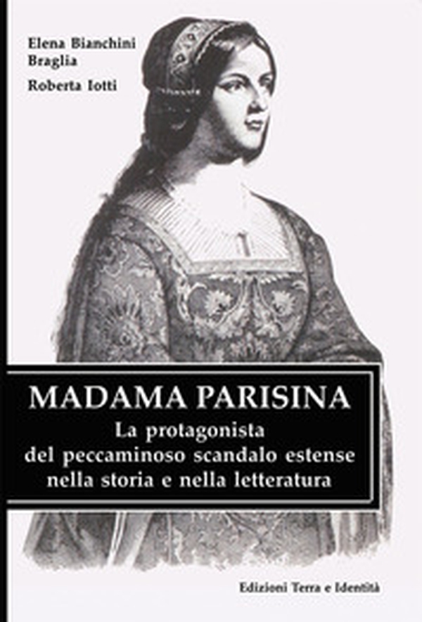 Madama Parisina. La protagonista del peccaminoso scandalo estense nella storia e nella letteratura - Librerie.coop Madama Parisina. La protagonista del peccaminoso scandalo estense nella storia e nella letteratura - Librerie.coop