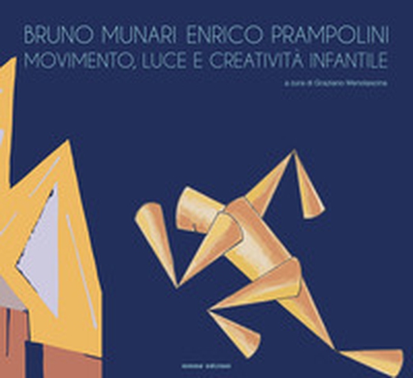 Bruno Munari e Enrico Prampolini. Movimento, luce e creatività infantile - Librerie.coop Bruno Munari e Enrico Prampolini. Movimento, luce e creatività infantile - Librerie.coop