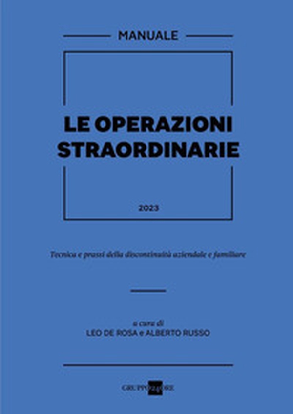 Le operazioni straordinarie 2023. Tecnica e prassi della discontinuità aziendale e familiare - Librerie.coop Le operazioni straordinarie 2023. Tecnica e prassi della discontinuità aziendale e familiare - Librerie.coop