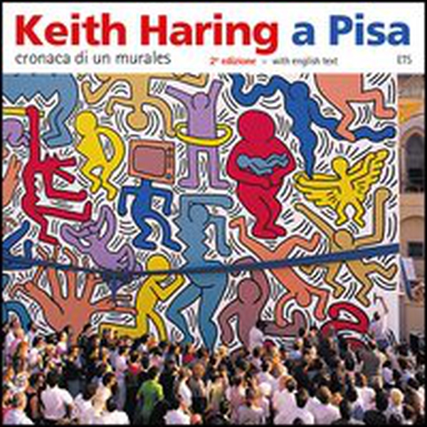 Keith Haring a Pisa. Cronaca di un murales. Ediz. italiana e inglese - Librerie.coop Keith Haring a Pisa. Cronaca di un murales. Ediz. italiana e inglese - Librerie.coop