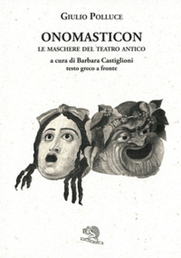 Onomasticon. Le maschere del teatro antico. Testo greco a fronte - Librerie.coop Onomasticon. Le maschere del teatro antico. Testo greco a fronte - Librerie.coop