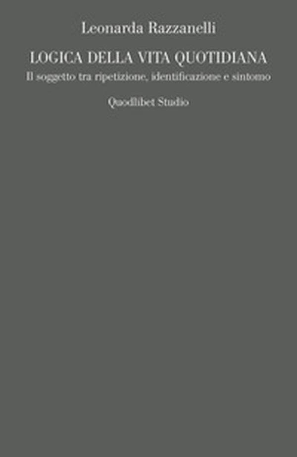 Logica della vita quotidiana. Il soggetto tra ripetizione, identificazione e sintomo - Librerie.coop Logica della vita quotidiana. Il soggetto tra ripetizione, identificazione e sintomo - Librerie.coop