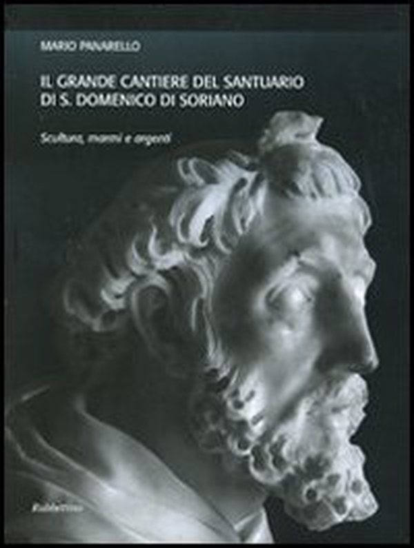 Il grande cantiere del Santuario di S. Domenico di Soriano. Scultura, marmi e argenti - Librerie.coop Il grande cantiere del Santuario di S. Domenico di Soriano. Scultura, marmi e argenti - Librerie.coop