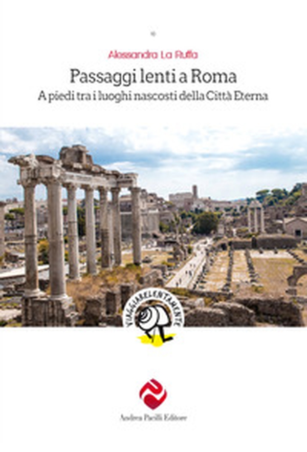 Passaggi lenti a Roma. A piedi tra i luoghi nascosti della Città Eterna - Librerie.coop Passaggi lenti a Roma. A piedi tra i luoghi nascosti della Città Eterna - Librerie.coop