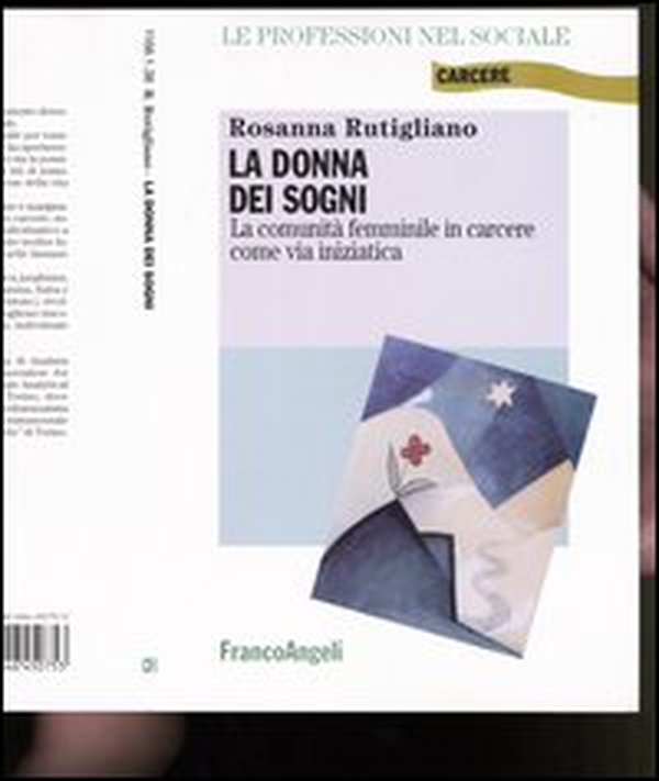 La donna dei sogni. La comunità femminile in carcere come via iniziatica - Librerie.coop La donna dei sogni. La comunità femminile in carcere come via iniziatica - Librerie.coop