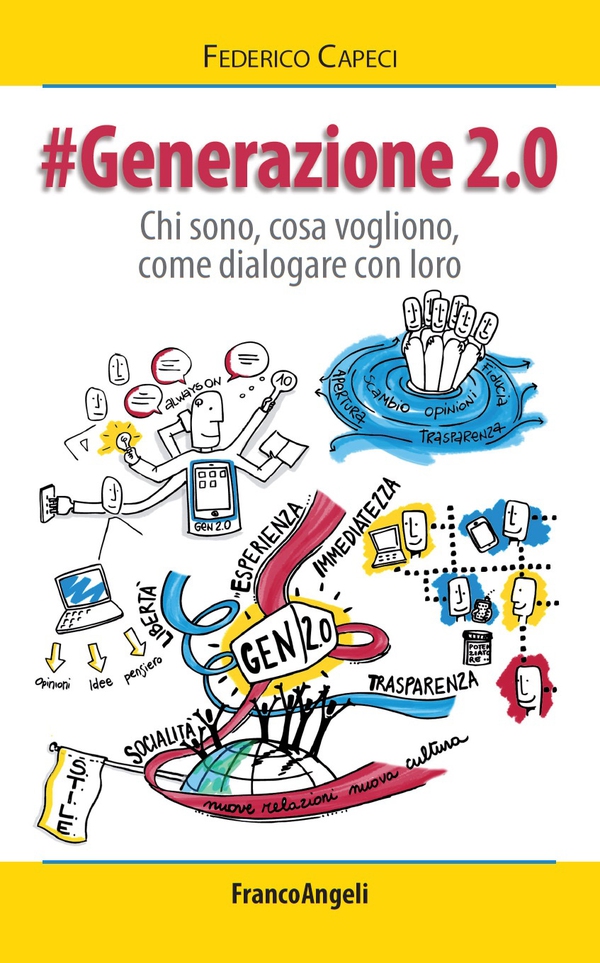 Generazione 2.0. Chi sono, cosa vogliono, come dialogare con loro - Librerie.coop Generazione 2.0. Chi sono, cosa vogliono, come dialogare con loro - Librerie.coop