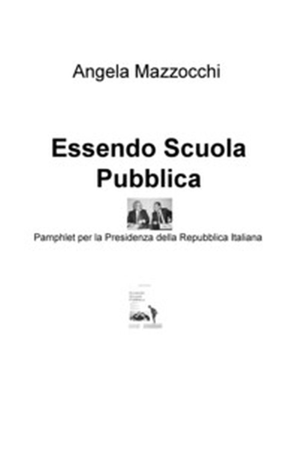 Essendo scuola pubblica. Pamphlet per la Presidenza della Repubblica Italiana - Librerie.coop Essendo scuola pubblica. Pamphlet per la Presidenza della Repubblica Italiana - Librerie.coop