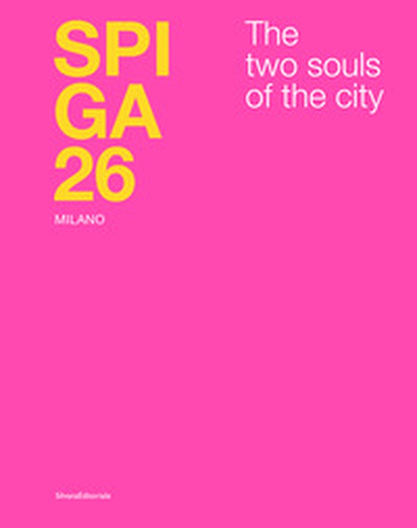 Spiga 26. Milano. The two souls of the city. Ediz. italiana e inglese - Librerie.coop Spiga 26. Milano. The two souls of the city. Ediz. italiana e inglese - Librerie.coop