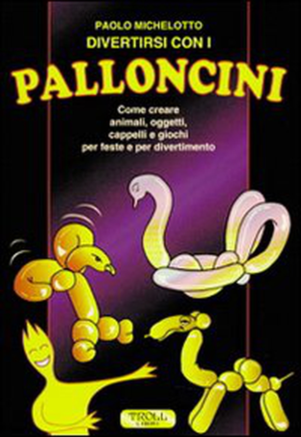 Divertirsi con i palloncini. Come creare animali, oggetti, cappelli e giochi per feste e per divertimento - Librerie.coop Divertirsi con i palloncini. Come creare animali, oggetti, cappelli e giochi per feste e per divertimento - Librerie.coop