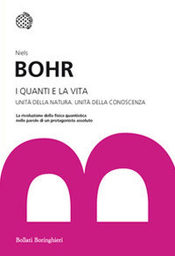 I quanti e la vita. Unità della natura. Unità della conoscenza - Librerie.coop I quanti e la vita. Unità della natura. Unità della conoscenza - Librerie.coop