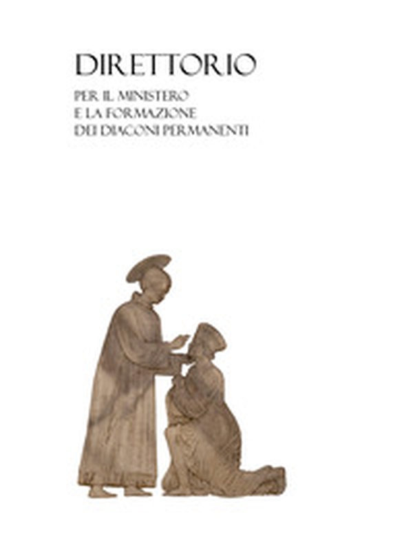 Direttorio per il ministero e la formazione dei diaconi permanenti - Librerie.coop Direttorio per il ministero e la formazione dei diaconi permanenti - Librerie.coop