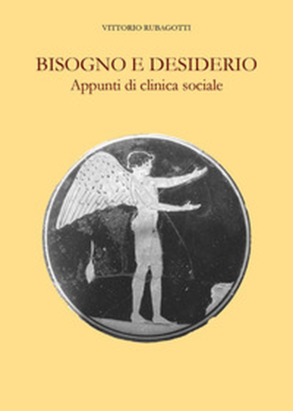 Bisogno e desiderio. Appunti di clinica sociale - Librerie.coop Bisogno e desiderio. Appunti di clinica sociale - Librerie.coop
