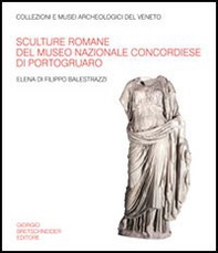 Sculture romane del Museo nazionale concordiese di Portogruaro - Librerie.coop