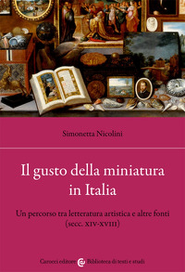 Il gusto della miniatura in Italia. Un percorso tra letteratura artistica e altre fonti (secc. XIV-XVIII) - Librerie.coop Il gusto della miniatura in Italia. Un percorso tra letteratura artistica e altre fonti (secc. XIV-XVIII) - Librerie.coop