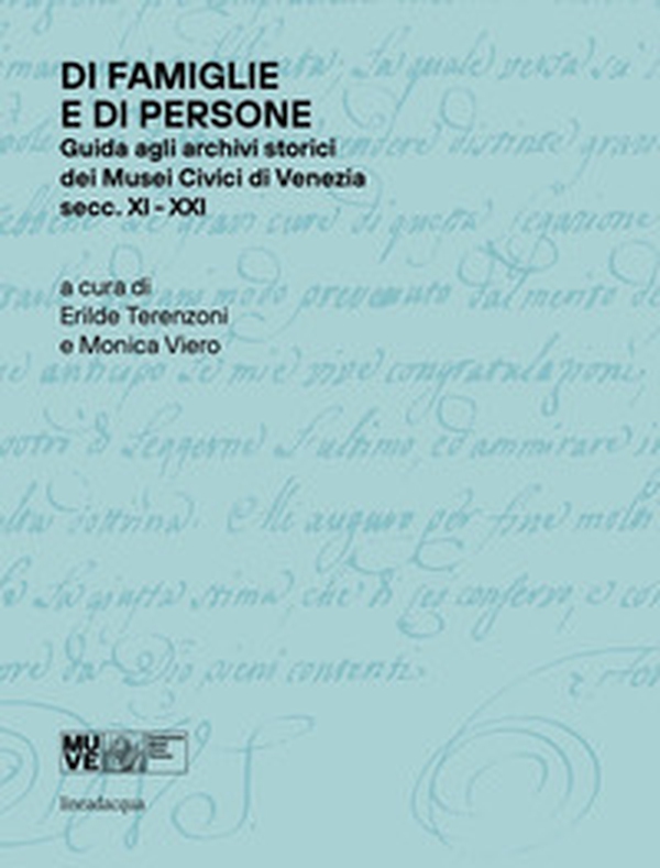 Di famiglie e di persone. Guida agli archivi storici dei Musei Civici di Venezia (Secc. XI-XIX) - Librerie.coop Di famiglie e di persone. Guida agli archivi storici dei Musei Civici di Venezia (Secc. XI-XIX) - Librerie.coop