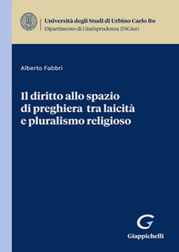 Il diritto allo spazio di preghiera tra laicità e pluralismo religioso - Librerie.coop Il diritto allo spazio di preghiera tra laicità e pluralismo religioso - Librerie.coop