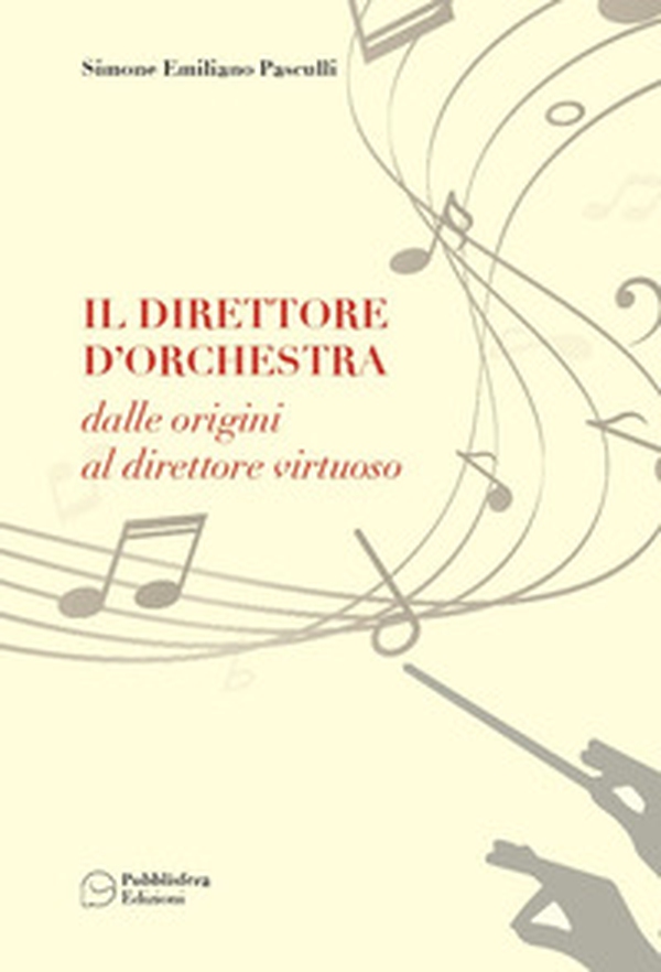 Il direttore d'orchestra. Dalle origini al direttore virtuoso - Librerie.coop Il direttore d'orchestra. Dalle origini al direttore virtuoso - Librerie.coop