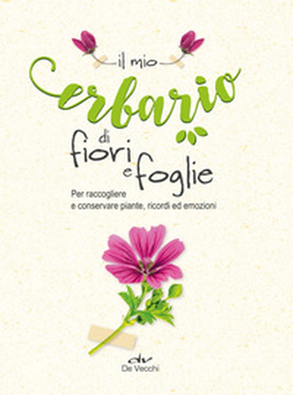 Il mio erbario di fiori e foglie. Per raccogliere e conservare piante, ricordi ed emozioni - Librerie.coop Il mio erbario di fiori e foglie. Per raccogliere e conservare piante, ricordi ed emozioni - Librerie.coop