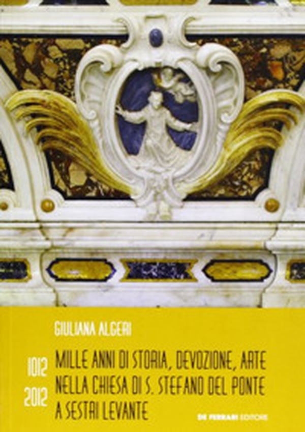 1012-2012. Mille anni di storia, devozione, arte nella chiesa di S. Stefano del Ponte a Sestri Levante - Librerie.coop 1012-2012. Mille anni di storia, devozione, arte nella chiesa di S. Stefano del Ponte a Sestri Levante - Librerie.coop